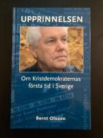 Upprinnelsen : om Kristdemokraternas f&ouml;rsta tid i Sverige