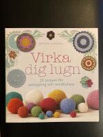 Virka dig lugn : 20 projekt f&ouml;r avkoppling och mindfulness