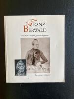 Franz Berwald : tons&auml;ttare, ortoped, glasbruksdisponent : ett liv - en konst
