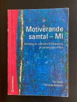 Motiverande samtal - MI : att hj&auml;lpa en m&auml;nniska till f&ouml;r&auml;ndring p&aring; hennes egna villkor