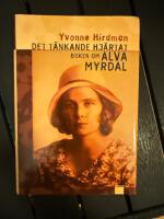Det t&auml;nkande hj&auml;rtat : boken om Alva Myrdal