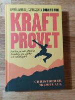 Kraftprovet : jakten p&aring; v&aring;r gl&ouml;mda kunskap om styrka och uth&aring;llighet