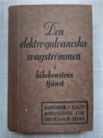 Den elektro-galvaniska svagstr&ouml;mmen i l&auml;kekonstens tj&auml;nst : Handbok i sj&auml;lvbehandling f&ouml;r friska och sjuka