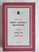 Frihet, j&auml;mlikhet, brodermord : Revolution och kolonialism hos Albert Camus och Frantz Fanon