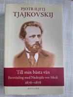 Till min b&auml;sta v&auml;n : Brevv&auml;xling med Nadezjda von Meck 1876-1878
