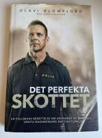 Det perfekta skottet : en polismans ber&auml;ttelse om gripandet av Sveriges v&auml;rsta massm&ouml;rdare Mattias Flink