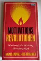 Motivationsrevolutionen : fr&aring;n tempor&auml;r t&auml;ndning till livsl&aring;ng l&aring;ga