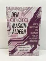 Den andra maskin&aring;ldern : arbete, utveckling och v&auml;lst&aring;nd i en tid av briljant teknologi