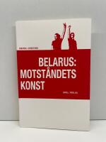 Belarus: motst&aring;ndets konst
