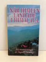 N&auml;r himlen landade i Himalaya : [ett resereportage]