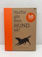 Varf&ouml;r g&ouml;r min hund s&aring;? : svar p&aring; 50 fr&aring;gor fr&aring;n hund&auml;gare