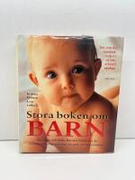 Stora boken om barn : att v&auml;nta och f&ouml;da : barnets f&ouml;rsta sex &aring;r