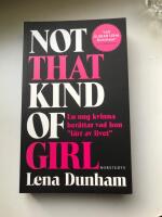 Not that kind of girl : en ung kvinna ber&auml;ttar vad hon "l&auml;rt av livet"