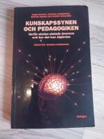 Kunskapssynen och pedagogiken - varf&ouml;r skolan slutade leverera och hur det kan &aring;tg&auml;rdas