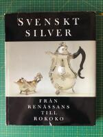 Svenskt silver : fr&aring;n ren&auml;ssans till rokoko : en konstbok fr&aring;n Nationalmuseum