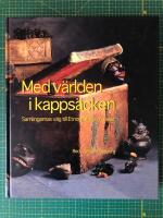 Med v&auml;rlden i kapps&auml;cken : samlingarnas v&auml;g till Etnografiska museet