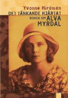 Det t&auml;nkande hj&auml;rtat : boken om Alva Myrdal