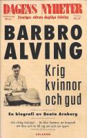 Krig, kvinnor och Gud : en biografi om Barbro Alving