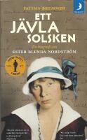 Ett j&auml;vla solsken : en biografi om Ester Blenda Nordstr&ouml;m