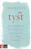 Tyst : de introvertas betydelse i ett samh&auml;lle d&auml;r alla h&ouml;rs och syns