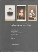 Selma, Anna och Elise : brevv&auml;xling mellan Selma Lagerl&ouml;f, Anna Oom och Elise Malmros &aring;ren 1886-1937