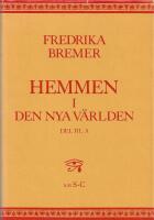 Hemmen i den nya v&auml;rlden : Del III, A - [en dagbok i brev skrivna under tvenne &aring;rs resor i norra Amerika och p&aring; Cuba]