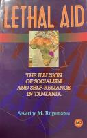 Lethal Aid - the illusion of socialism and self-reliance in Tanzania