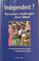 Independent? Tanzania's challenges since Uhuru. A second-generation nation in a globalized world