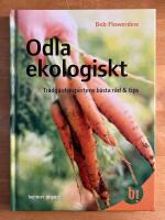 Odla ekologiskt : tr&auml;dg&aring;rdsexpertens b&auml;sta r&aring;d & tips