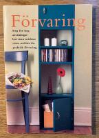 F&ouml;rvaring. Steg f&ouml;r steg anvisningar hur man snickrar n&auml;tta m&ouml;bler f&ouml;r