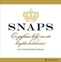 Snaps : en gyllene bok om att krydda br&auml;nnvin