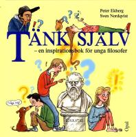 T&auml;nk sj&auml;lv : en inspirationsbok f&ouml;r unga filosofer