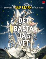 Det b&auml;sta jag vet : en antologi med Ulf Stark och hans v&auml;nner