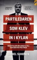 Partiledaren som klev in i kylan : ber&auml;ttelsen om Juholts fall och den nya politiken