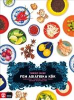 Fem asiatiska k&ouml;k : vardagsmat fr&aring;n Kina, Korea, Japan, Vietnam och Thailand