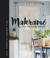 Makram&eacute; : knyt, virka & skapa med garn