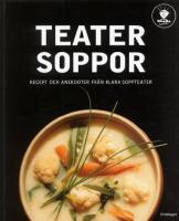 Teatersoppor - recept och anekdoter fr&aring;n Klara Soppteater