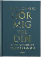 G&ouml;r mig till din : de f&ouml;rsta stegen med Fr&auml;lsarkransen