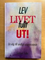 Lev livet fullt ut! : en v&auml;g till andligt uppvaknande