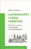 Landskapet i v&aring;ra hj&auml;rtan : en ess&auml; om svenskars naturumg&auml;nge och identitetss&ouml;kande