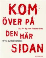 Kom &ouml;ver p&aring; den h&auml;r sidan - dikt f&ouml;r dig som f&ouml;redrar livet