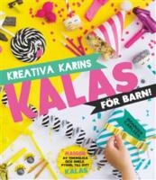 Kreativa Karins kalas f&ouml;r barn! : [massor av tokroliga och enkla pyssel till ditt kalas]