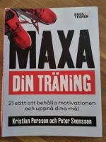 Maxa din tr&auml;ning - 21 s&auml;tt att beh&aring;lla motivationen och uppn&aring; dina m&aring;l