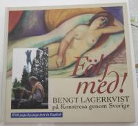 F&ouml;lj med! : Bengt Lagerkvist p&aring; konstresa genom Sverige = All our museums, great and small