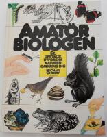 Amat&ouml;rbiologen : se, uppt&auml;ck, utforska naturen omkring dig : en handbok f&ouml;r hela familjen