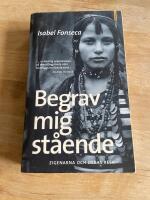 Begrav mig st&aring;ende - Zigenarna och deras resa