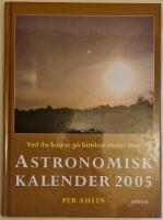 Astronomisk kalender : vad du kan se p&aring; himlen under &aring;ret. 2005