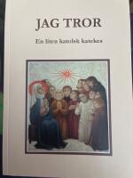 Jag Tror : en liten katolsk katekes