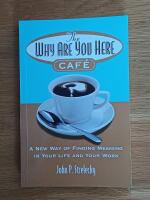 Why are you here cafe - a new way of finding meaning in your life and your