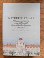 Naturens palats : nybyggnad, vetenskap och utst&auml;llning vid Naturhistoriska riksmuseet 1866-1925